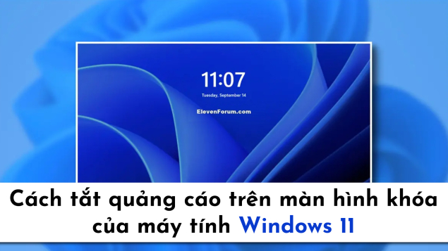 Cách tắt quảng cáo trên màn hình khóa của máy tính Windows 11